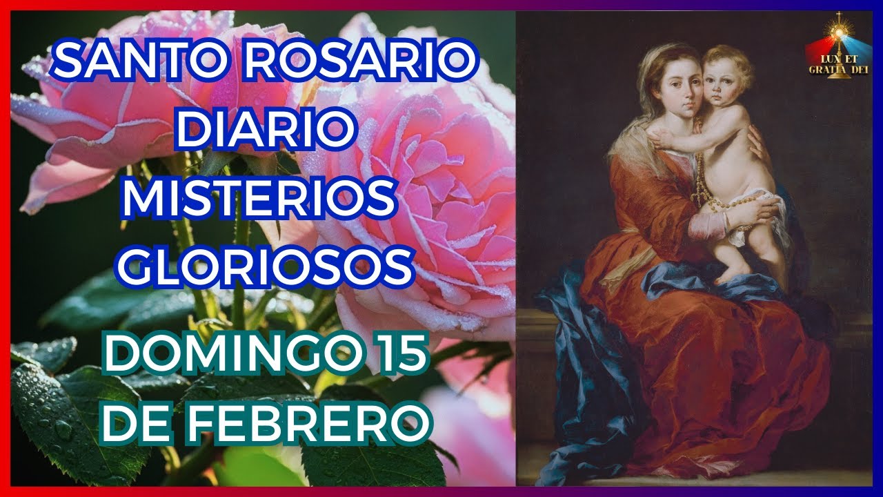 Santo Rosario a la Virgen María Misterios Gloriosos Domingo 15 de febrero 🕯️ Lux et Gratia Dei