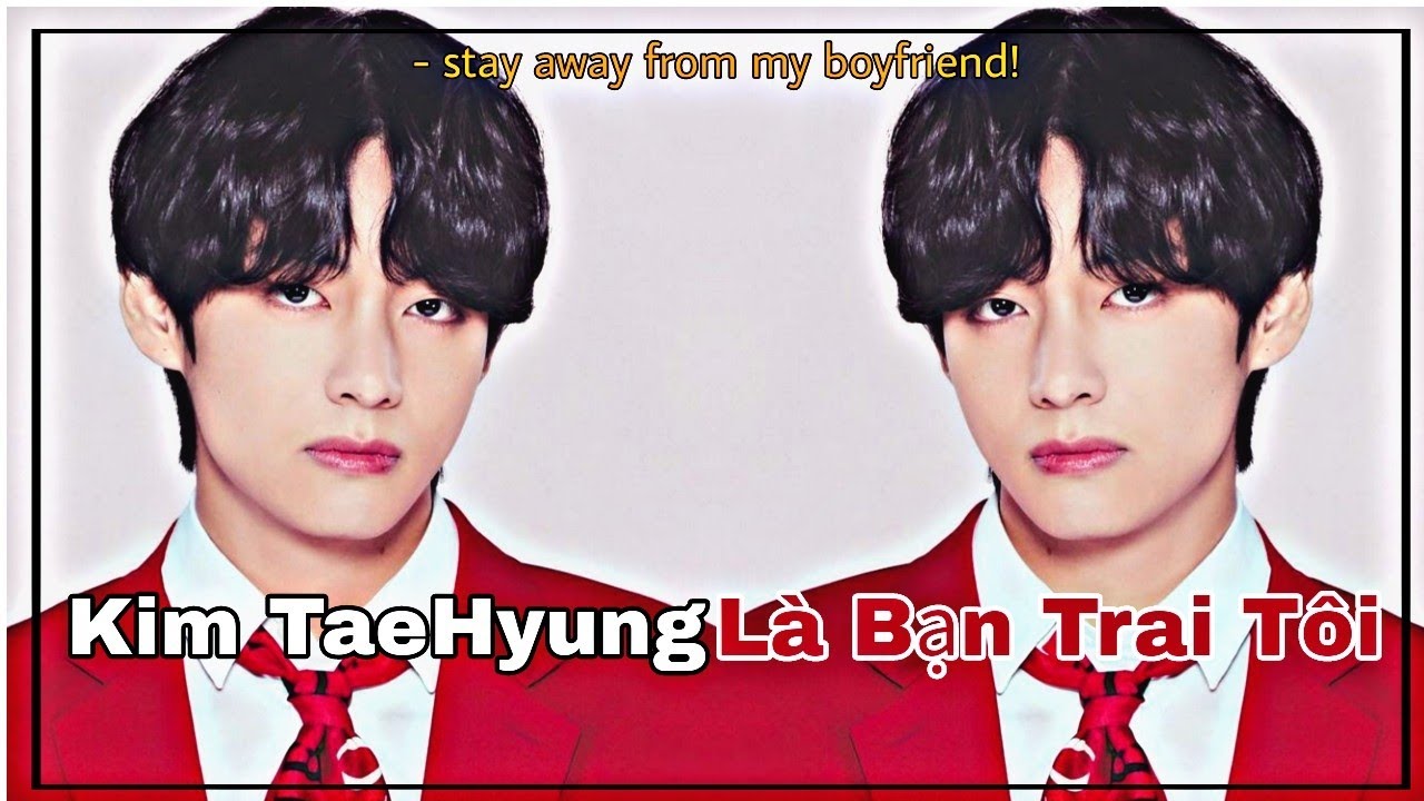 [ ONESHOT TAEKOOK ] KIM TAEHYUNG ! LÀ BẠN TRAI TÔI