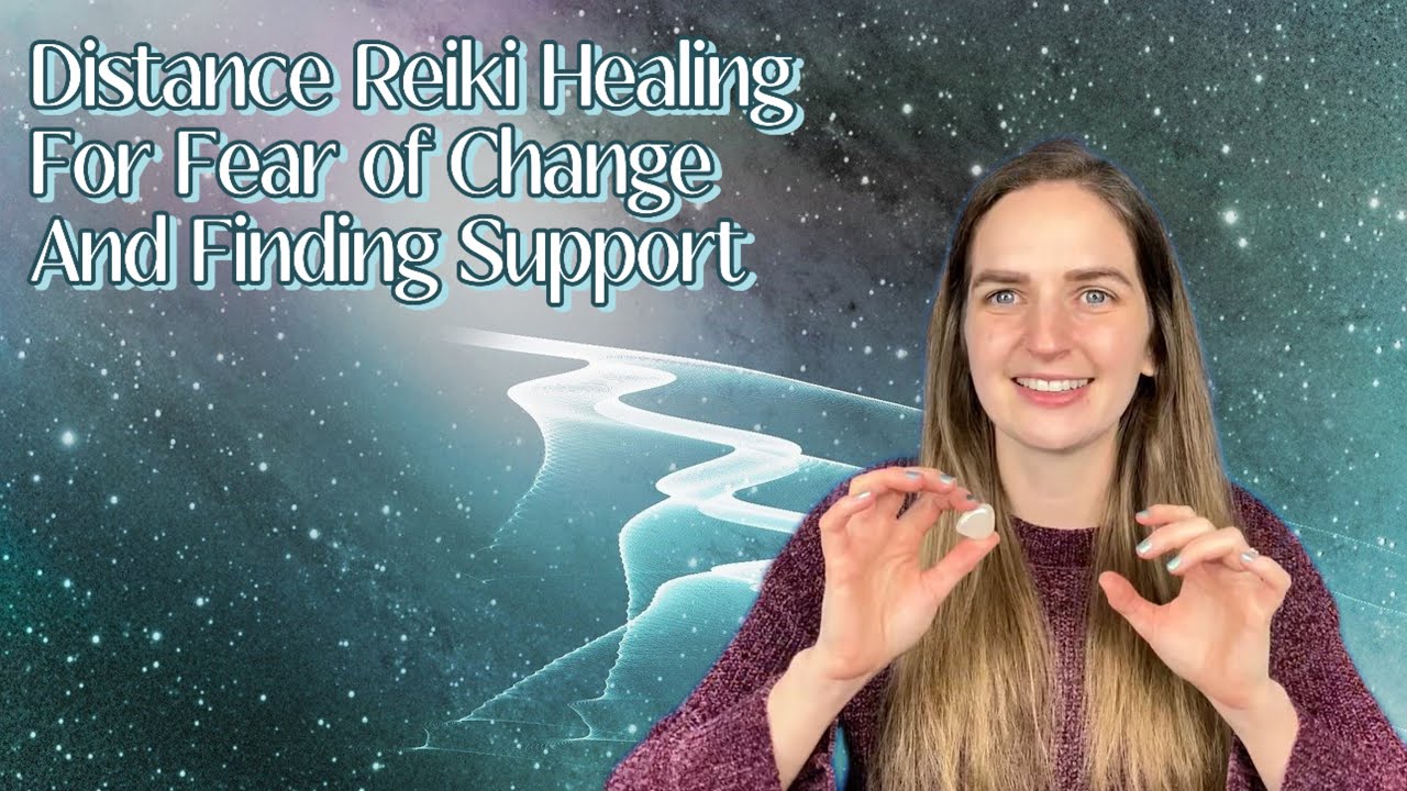 Distance Reiki Healing | Fear of Change and the Unknown, Finding Support