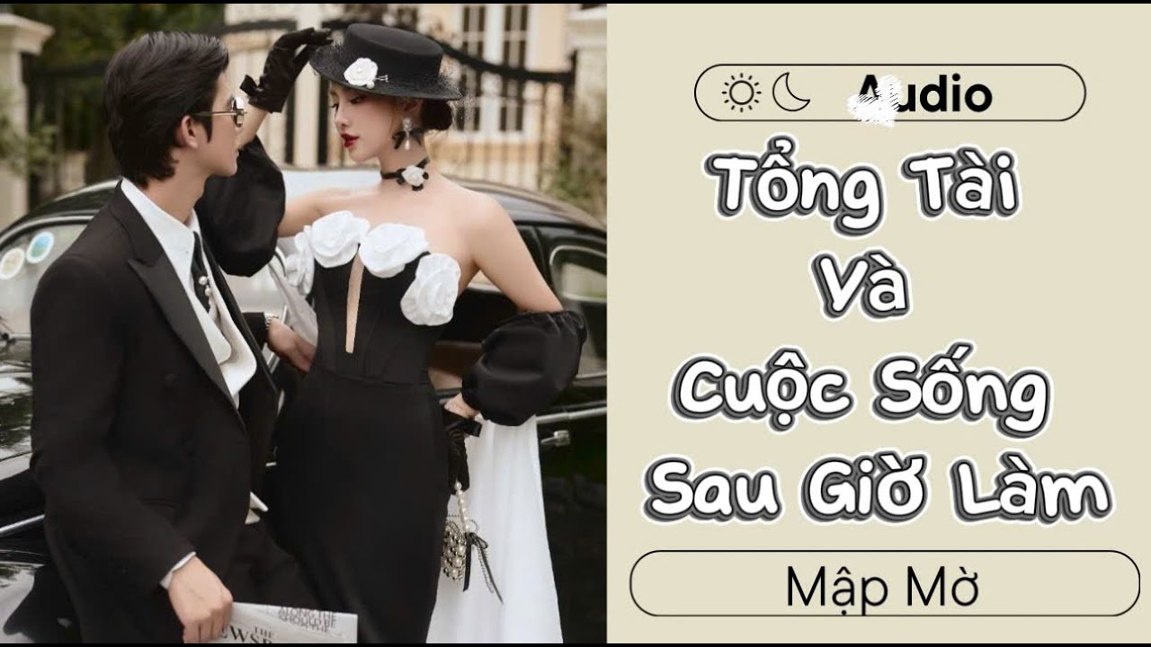 Tổng Tài Sau Giờ Làm Có Một Cuộc Sống Khác – Và Một Người Khiến Anh Muốn Ở Lại | Mập Mờ Audio