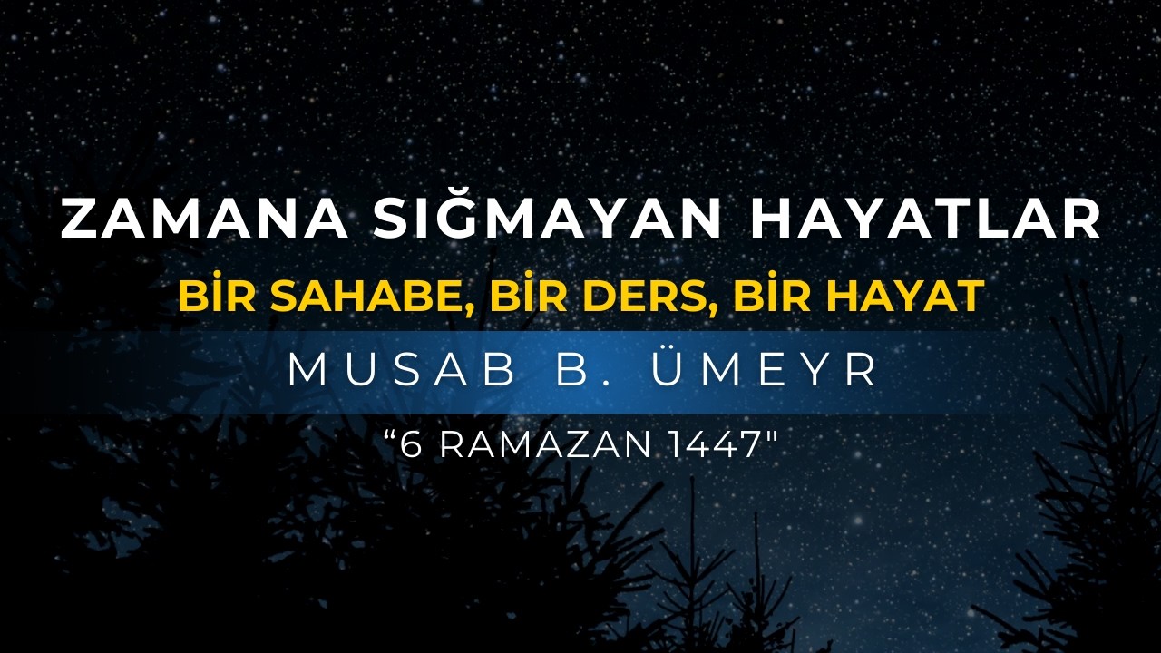 BİR SAHABE, BİR DERS, BİR HAYAT | MUSAB B. ÜMEYR | ABDULLAH AZZAM ULUCAK