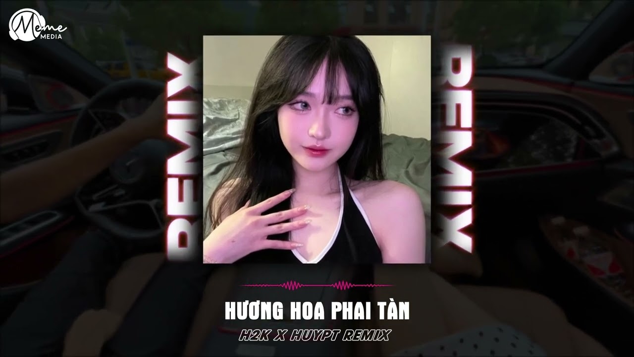 Hương Hoa Phai T&agrave;n - H2K (Huy PT Remix) | Đ&atilde; Đến L&uacute;c Anh Phải Ra Đi D&ugrave; Kh&ocirc;ng Biết Em C&oacute; C&ograve;n Remix