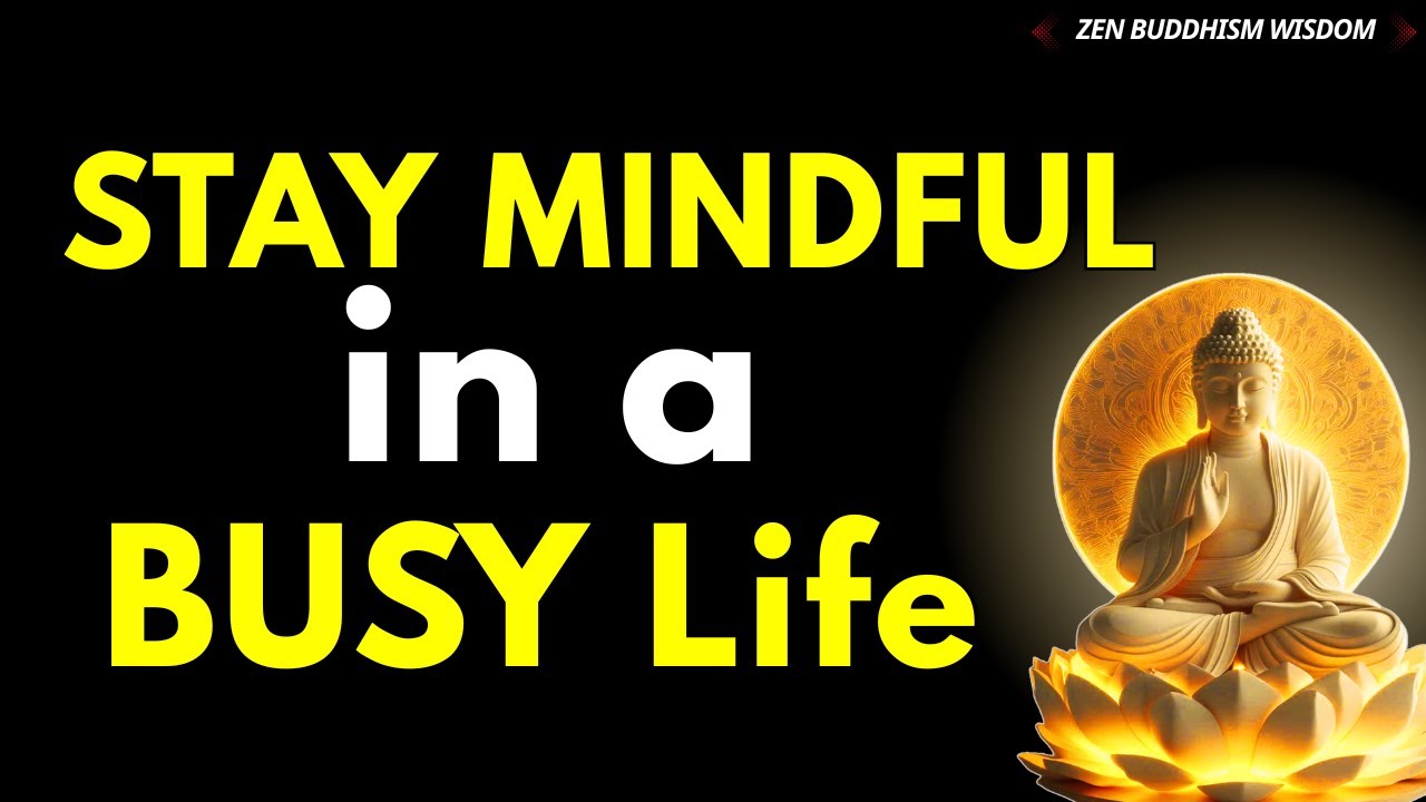 How to Stay Mindful in a Busy Life — Buddhist Teachings for Inner Peace