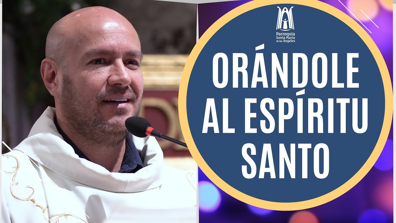 Orándole al Espíritu Santo - Parroquia Santa María de los Ángeles