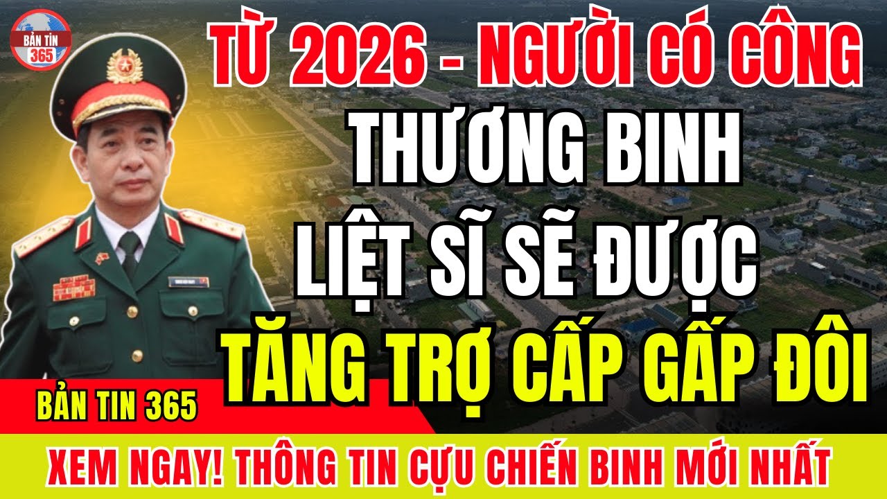 Từ 2026 Trợ Cấp Gấp Đôi? Người Có Công–Thương Binh–Liệt Sĩ Mừng Thầm Nhưng Vì Sao Vẫn Gây Tranh Cãi?