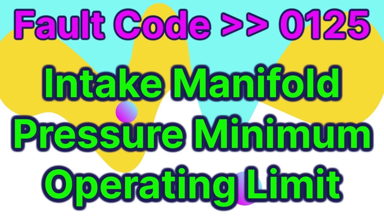 fault code 0125 | Intake manifold pressure minimum operating limit | air intake hose pipe problem