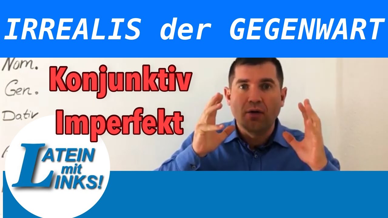 Latein: Irrealis der Gegenwart - Konjunktiv Imperfekt