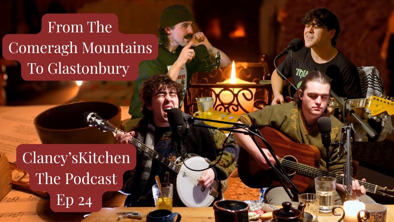 Clancy's Kitchen The Podcast Episode 24 - From The Comeragh Mountains to Glastonbury