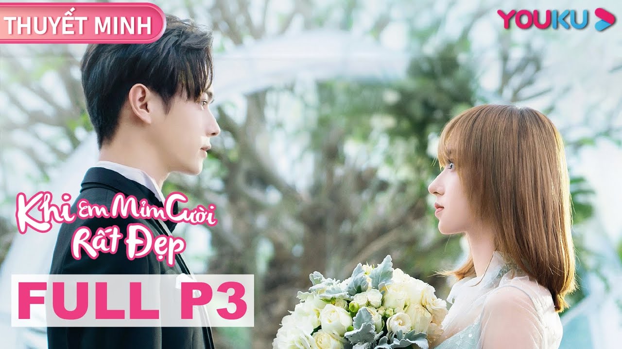 [THUYẾT MINH] Khi Em Mỉm Cười Rất Đẹp | EP21-31 | Phim Ngôn Tình | Hứa Khải/Trình Tiêu | YOUKU