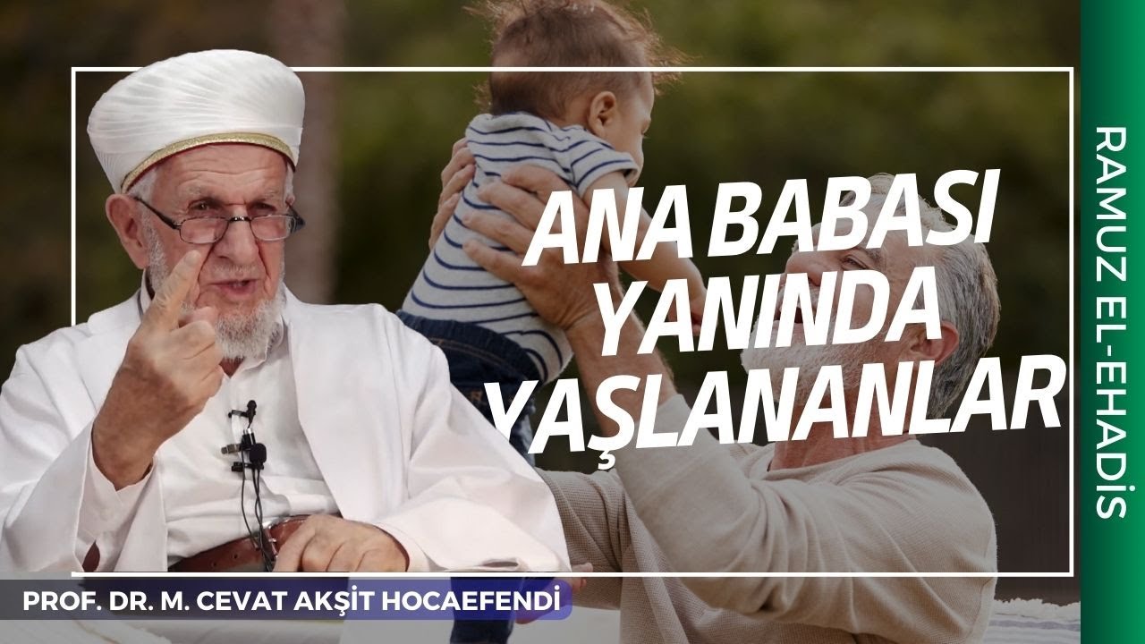 Ana Babası Yanında Yaşlananların Yapması Gerekenler | Prof. Dr. Cevat Akşit Hocaefendi
