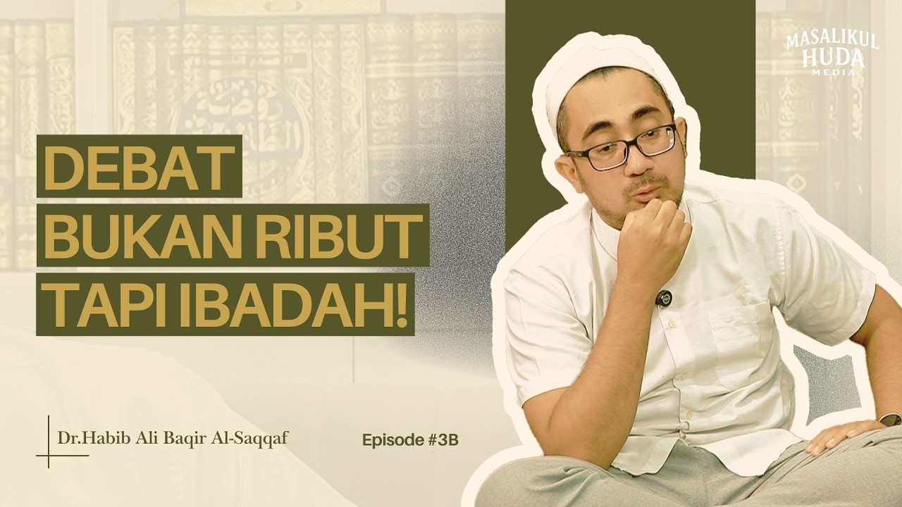 Debat Bukan Ribut Tapi Ibadah! - Habib Ali Baqir al-Saqqaf., Lc. M.A