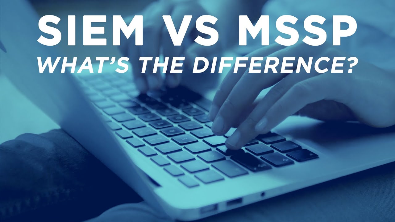 What is SIEM and MSSP and How Are They Related?
