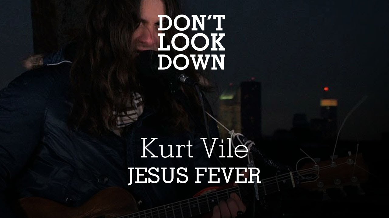 Kurt Vile - Jesus Fever - Don't Look Down