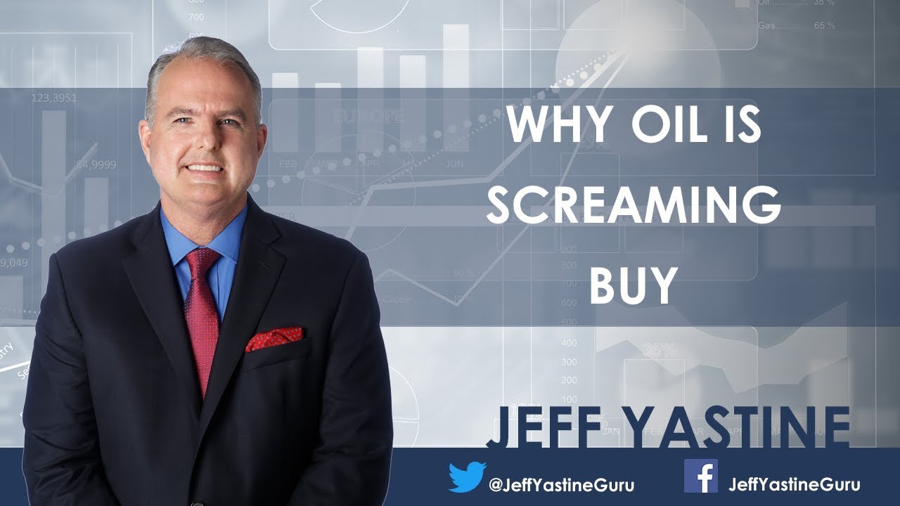 Why Oil Is a Screaming Buy - Jeff Yastine