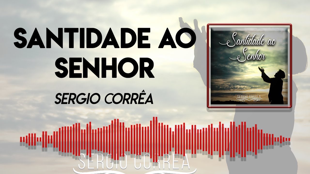 Sergio Corrêa - SANTIDADE AO SENHOR - Vídeo Letra Oficial