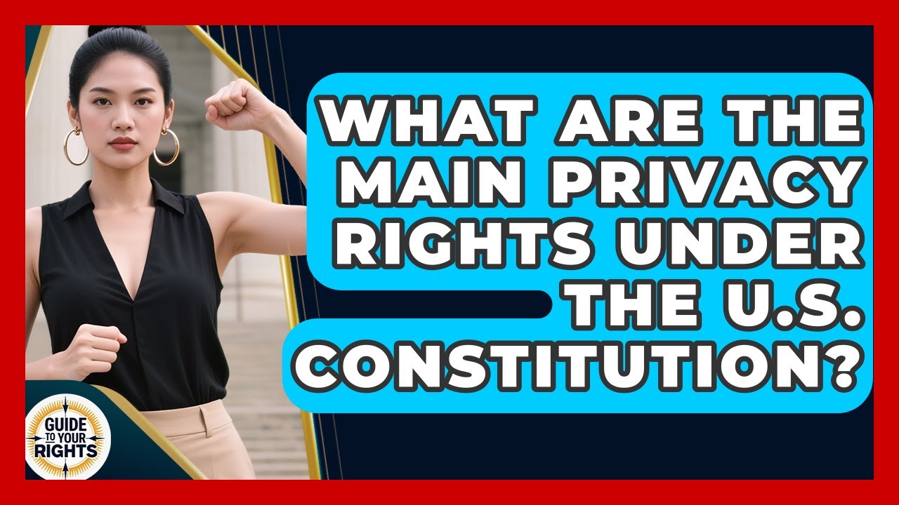 What Are the Main Privacy Rights Under the U.S. Constitution? | Guide To Your Rights News