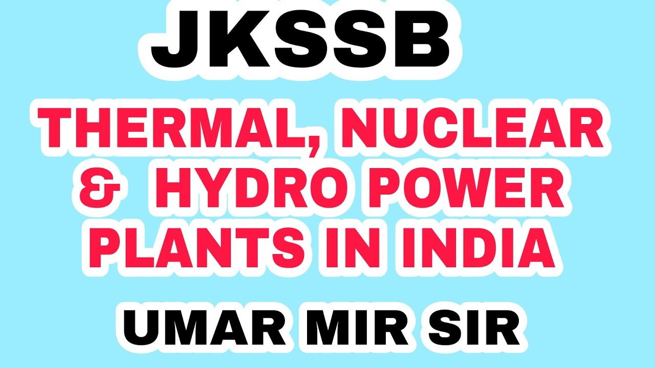 JKSSB (01) Thermal, Nuclear &  Hydro power plants in India