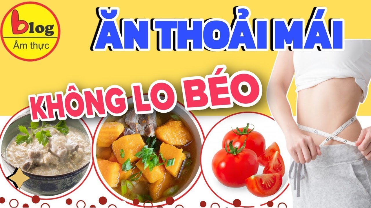 Top 20 thực phẩm ít calo nhất ăn nhiều mà không lo béo người giảm cân nên lưu ngay