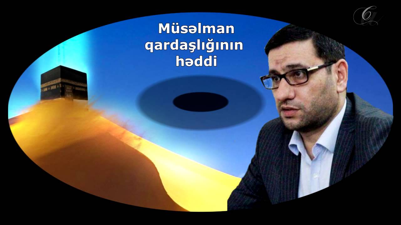 Hacı Şahin - Müsəlman qardaşlığının həddi