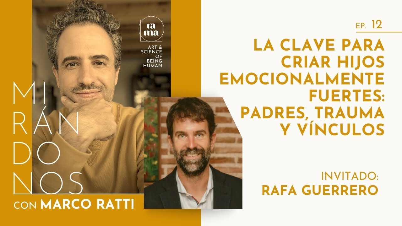 EP12 La clave para criar hijos emocionalmente fuertes: Padres, trauma y vínculos - Con Rafa Guerrero