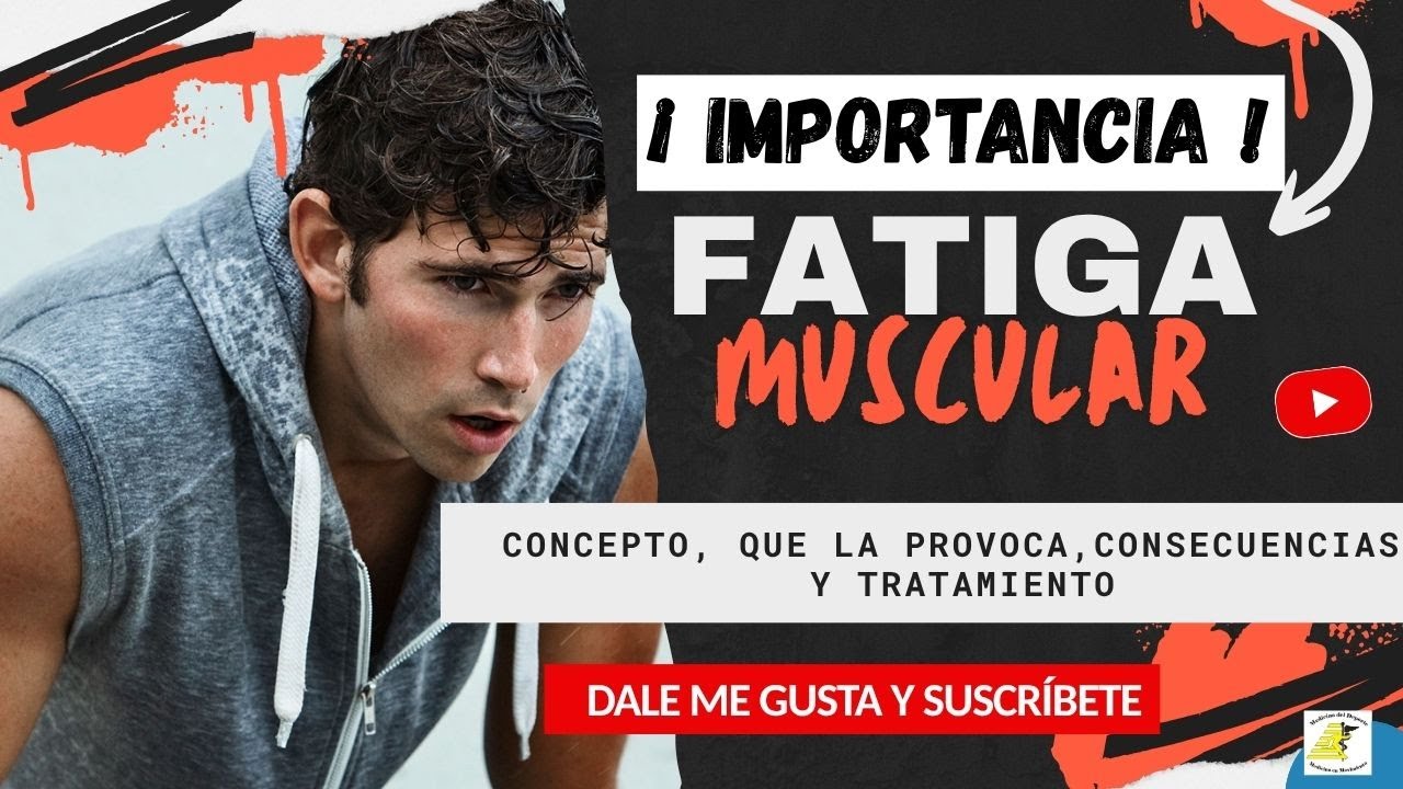 Que es la fatiga muscular, concepto, funciones del musculo, causas, consecuencias y  prevension