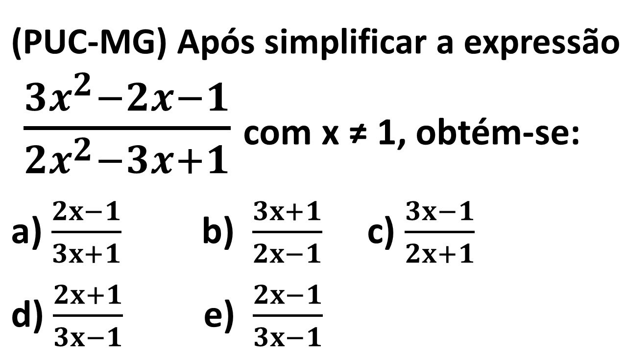 (PUC-MG) Após simplificar a expressão (𝟑𝒙^𝟐−𝟐𝒙−𝟏)/(𝟐𝒙^𝟐−𝟑𝒙+𝟏), obtém-se?