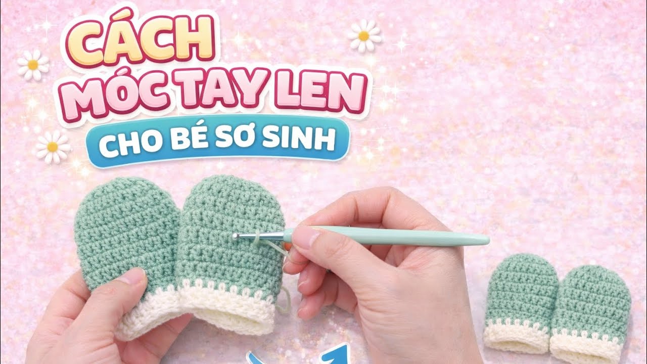 #Video 2: Cách móc bao tay len cho trẻ sơ sinh #mocbaotaylen #goclennho #crochet 
