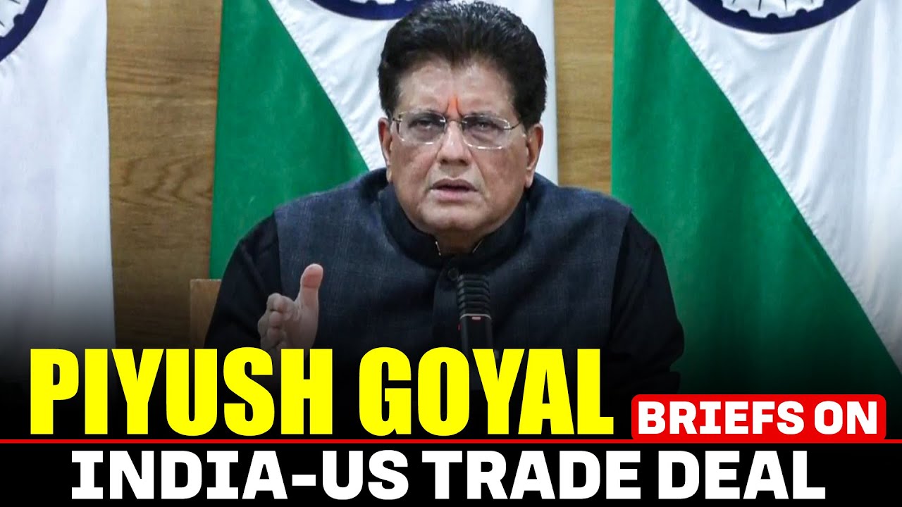 LIVE: Commerce and Industry Minister Piyush Goyal briefs on India-US Trade Deal | PM Modi |Trump
