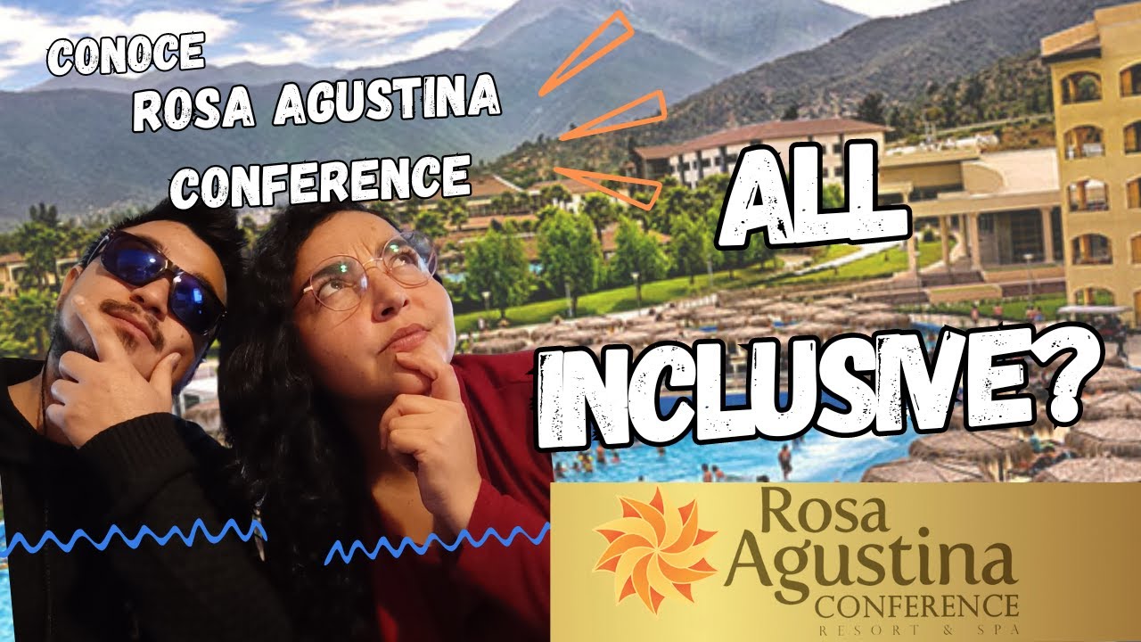LO QUE NO SABÍAS DE ROSA AGUSTINA CONFERENCE, ALL INCLUSIVE EN CHILE