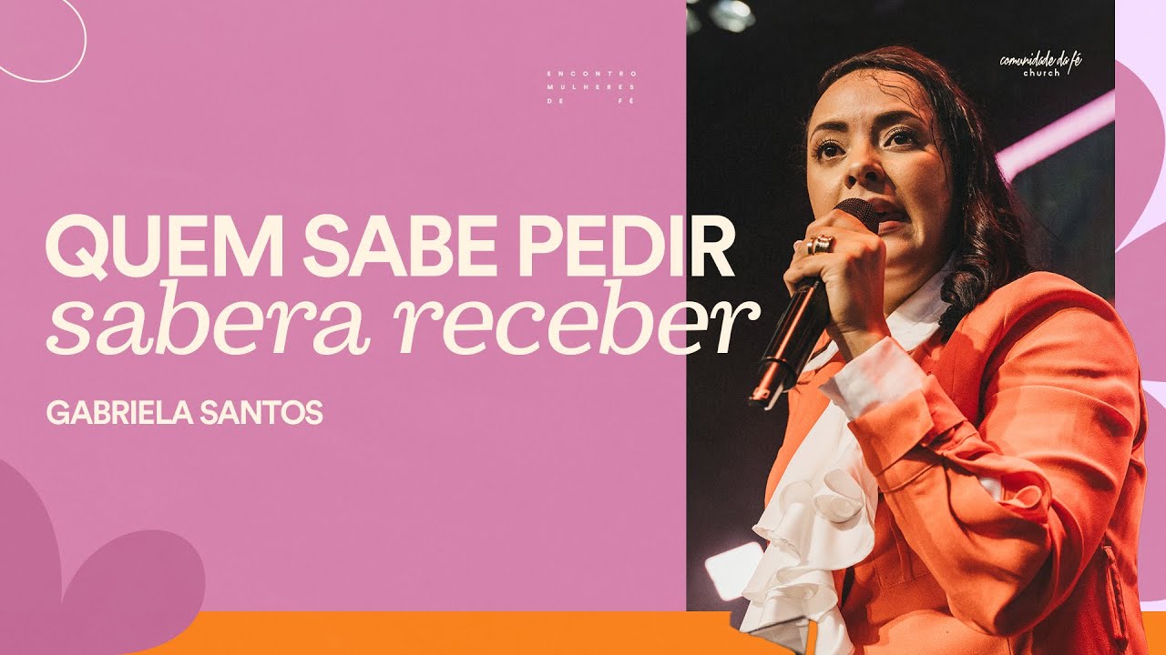 QUEM SABE PEDIR, SABERÁ RECEBER | GABRIELA SANTOS