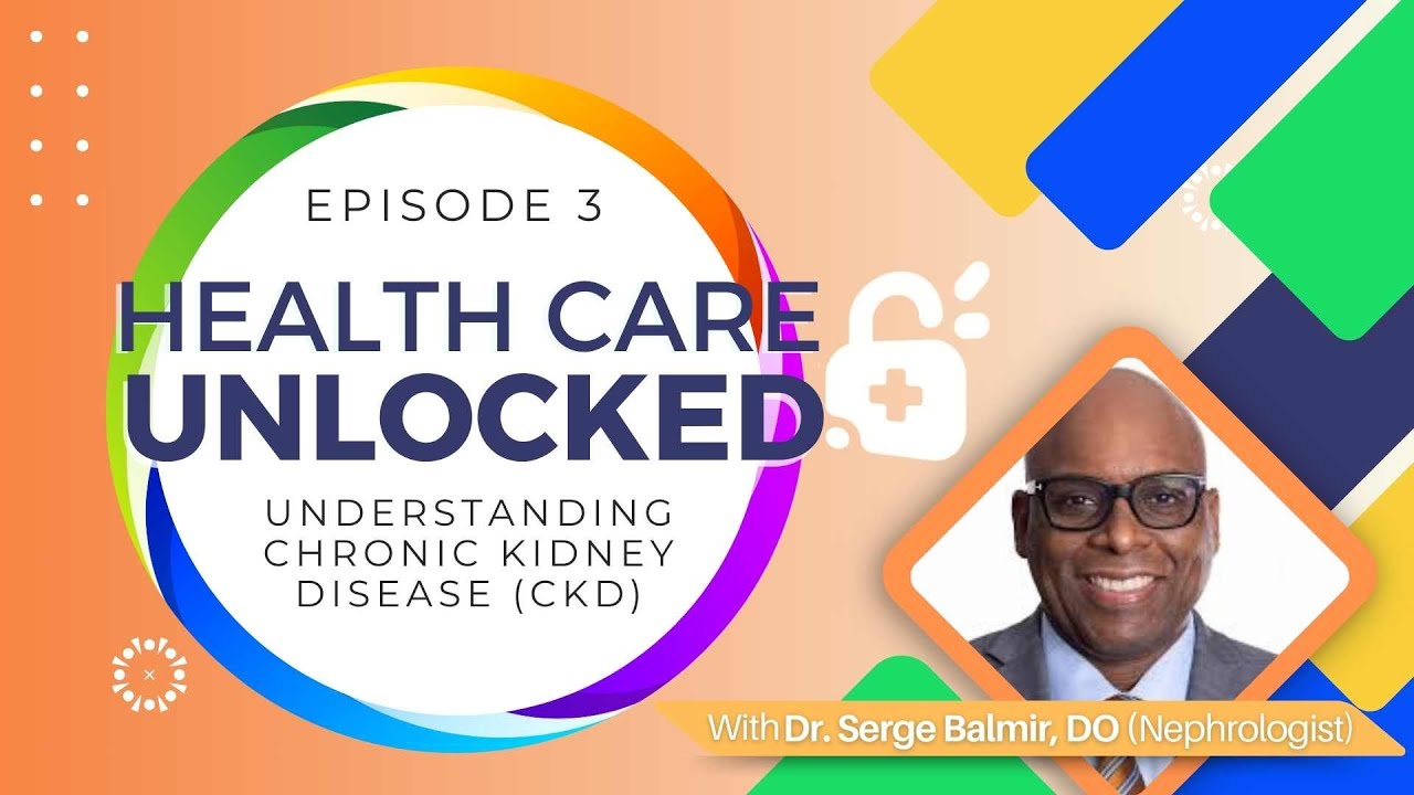 Healthcare Unlocked: S1 E3 - Understanding Chronic Kidney Disease | Dr. Serge Balmir