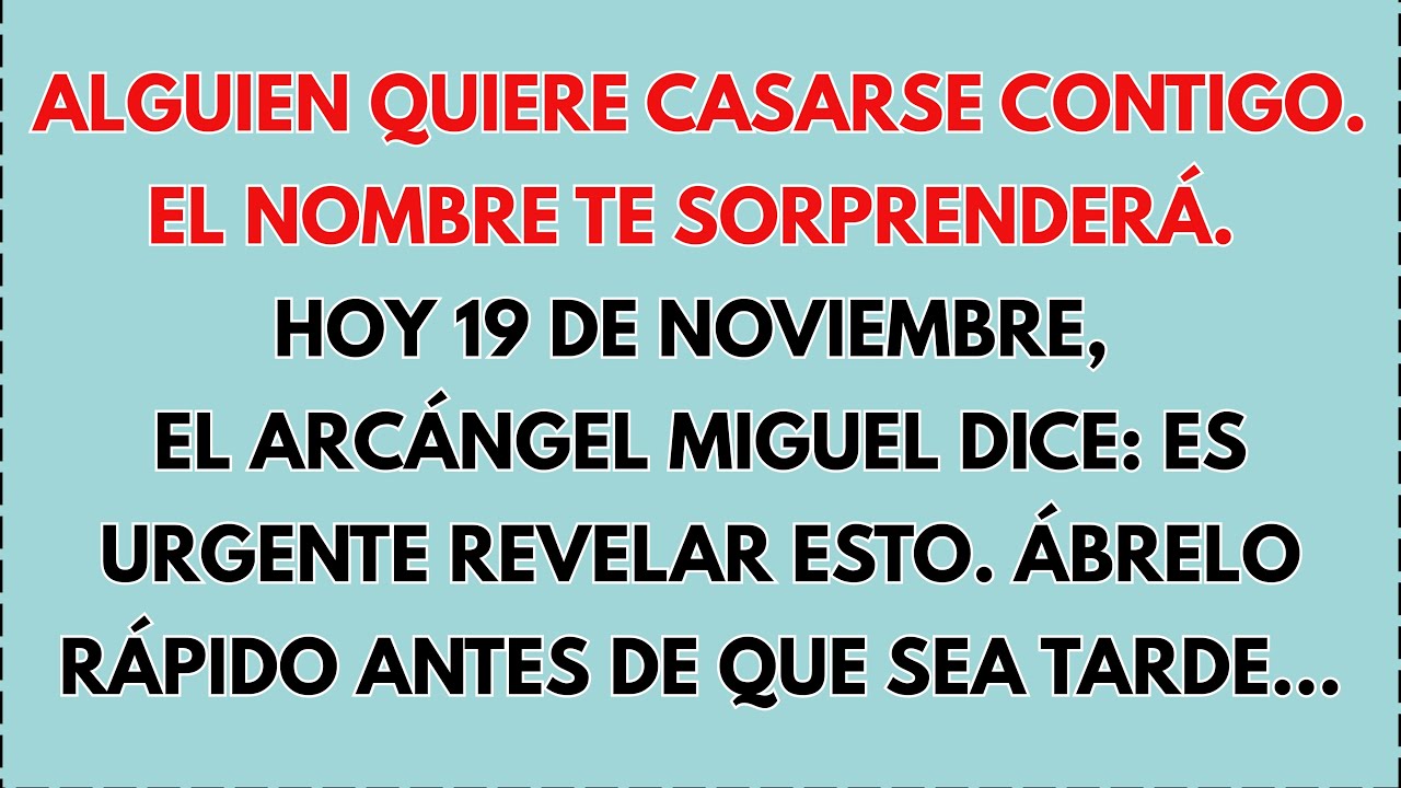 💍 EL ARCÁNGEL MIGUEL DICE: ES URGENTE EXPONER ESTO. HOY 19 DE NOV, ALGUIEN QUIERE CASARSE CONTIGO...