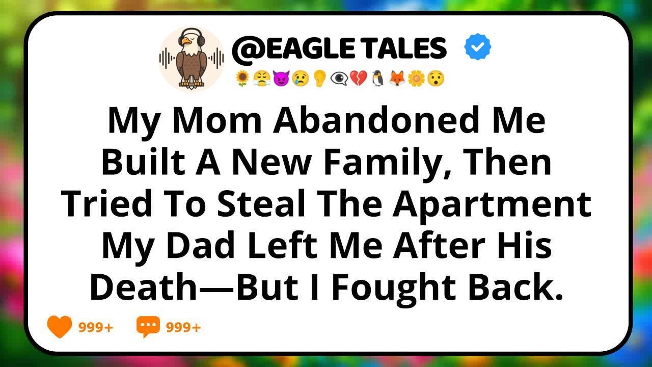 My Mom Abandoned Me, Built A New Family, Then Tried To Steal The Apartment My Dad Left Me After...