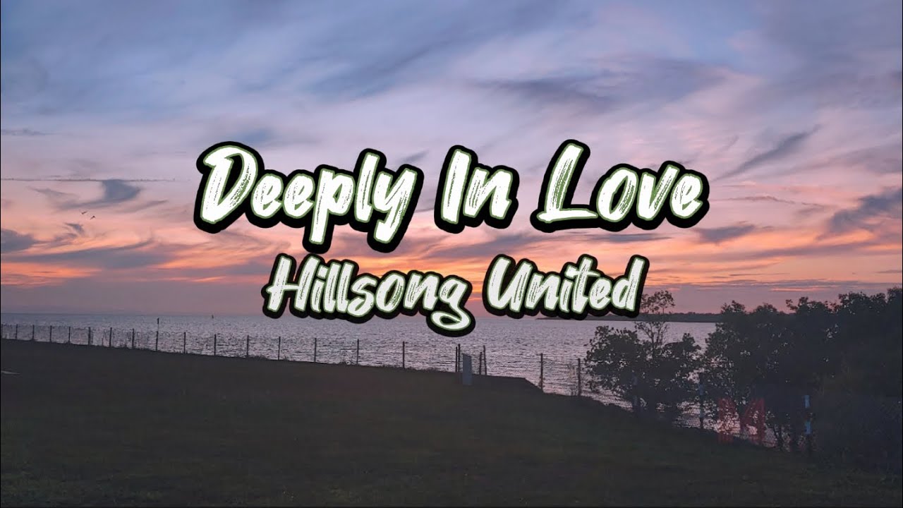 Hillsong United - Deeply in Love w/ lyrics