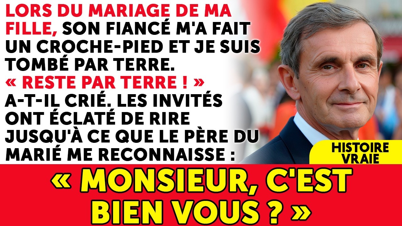 Lors Du Mariage De Ma Fille, Son Fiancé M'a Fait Un Croche-pied Et Je Suis Tombé Par Terre, Mais...