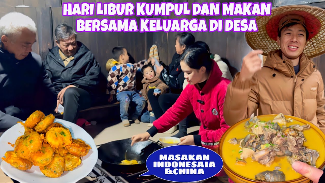 HARI LIBUR KELUARGA KUMPUL DI RUMAH DESA TERPENCIL,MAKAN BERSAMA DENGAN MASAKAN INDONESIA&CHINA