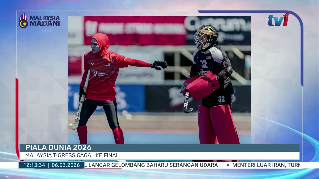 6 MAC 2026 - BTH- PIALA DUNIA 2026 MALAYSIA TIGRESS GAGAL KE FINAL