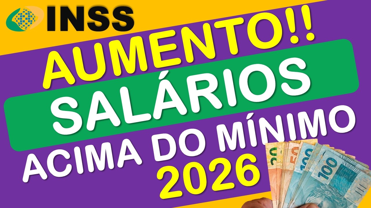 AUMENTO NOS SALÁRIOS INSS ACIMA DO MÍNIMO EM 2026
