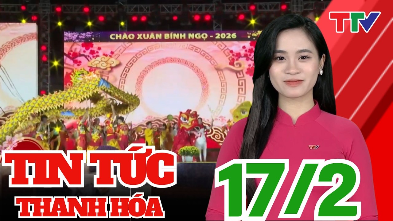 Bản tin Thời sự 14h ngày 17/02/2026 | Thanh Hóa TV