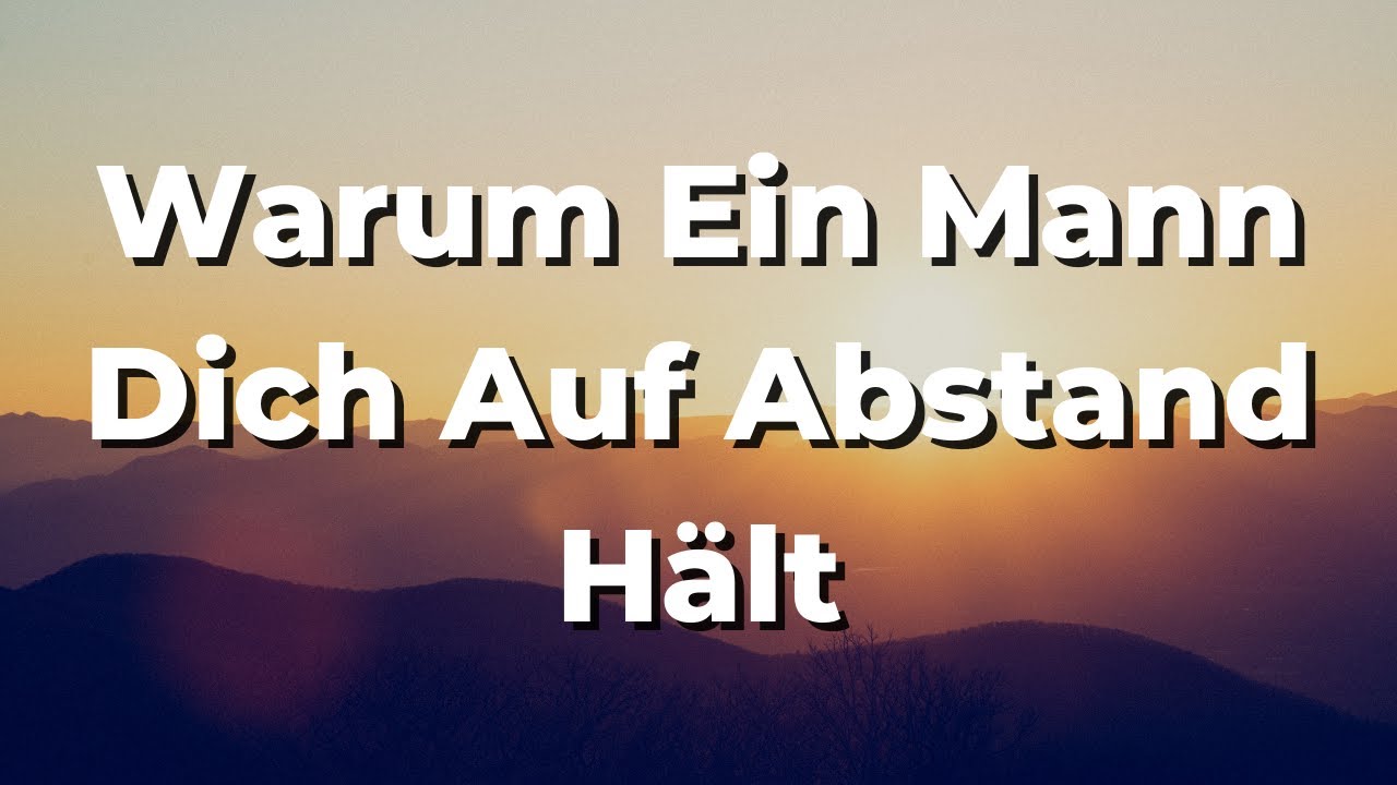 Hier Sind 5 Gründe Warum Ein Mann Dich Auf Abstand Hält