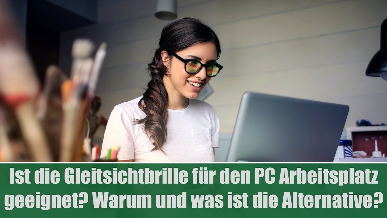 Ist die Gleitsichtbrille f&uuml;r den PC Arbeitsplatz geeignet? Warum und was ist die Alternative?