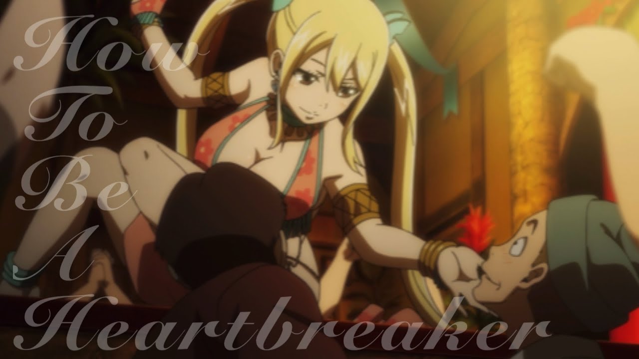 How To Be A Heartbreaker || Lucy Heartfilia [AMV]