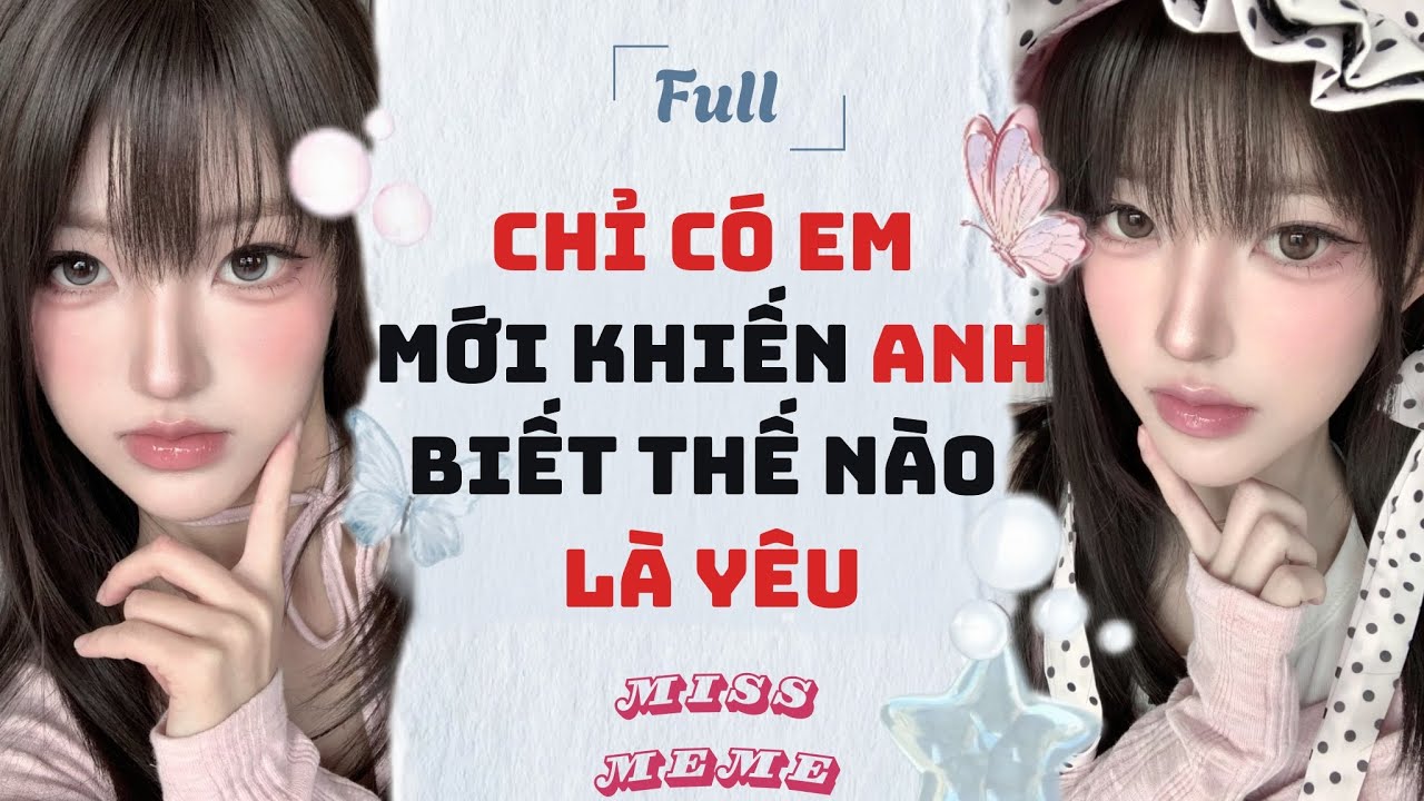 FULL AUDIO | CHỈ CÓ EM MỚI KHIẾN ANH BIẾT THẾ NÀO LÀ YÊU | MISS MEME