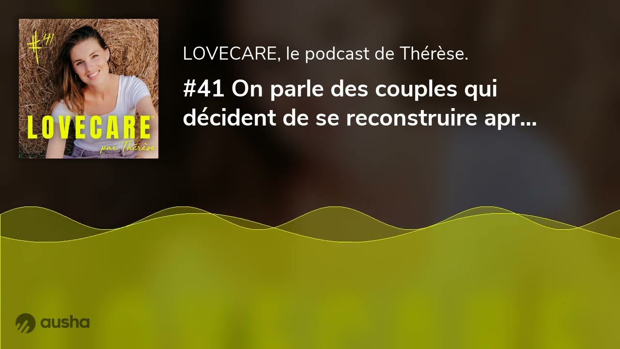 #41 On parle des couples qui décident de se reconstruire après une infidélité...
