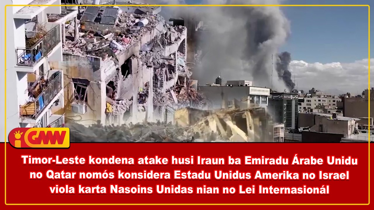 Timor-Leste kondena atake husi Iraun ba EAU no Qatar nomós konsidera EUA no Israel viola karta NU