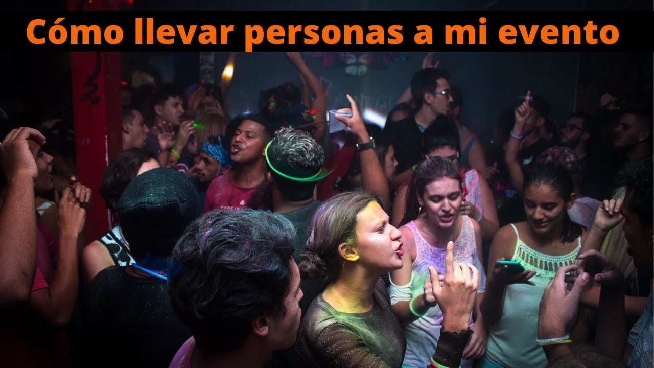 Como hacer que se llene mi fiesta |&nbsp;llevar personas a un Evento/Bar/Club/Discotk