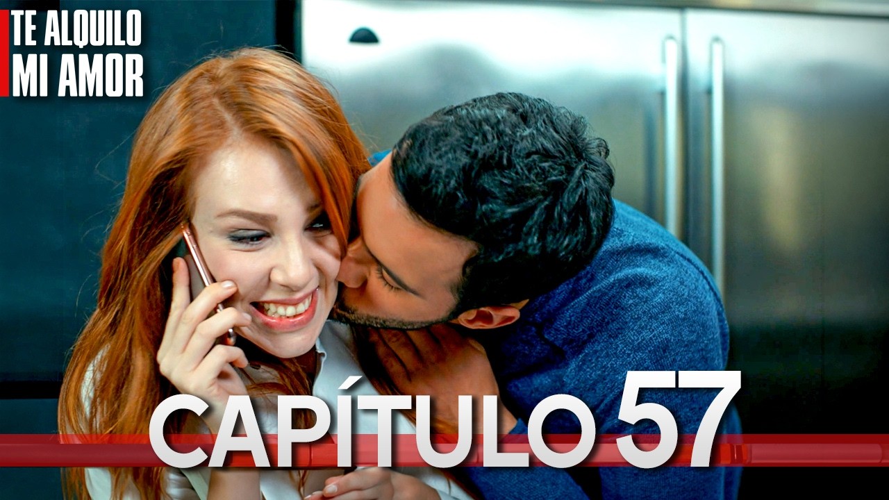 Te Alquilo Mi Amor - Capitulo 57 Completo en Español - Serie Turca Doblada al Español | Kiralık Aşk