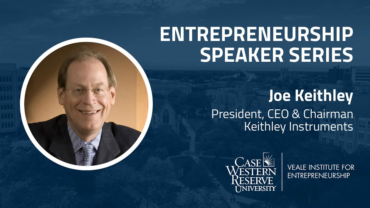 Entrepreneurship Speaker Series - Joe Keithley, President, CEO & Chairman, Keithley Instruments