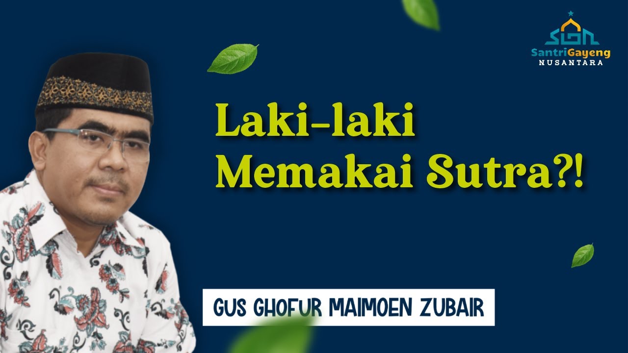 Gus Ghofur: Laki-laki Memakai Sutra?!
