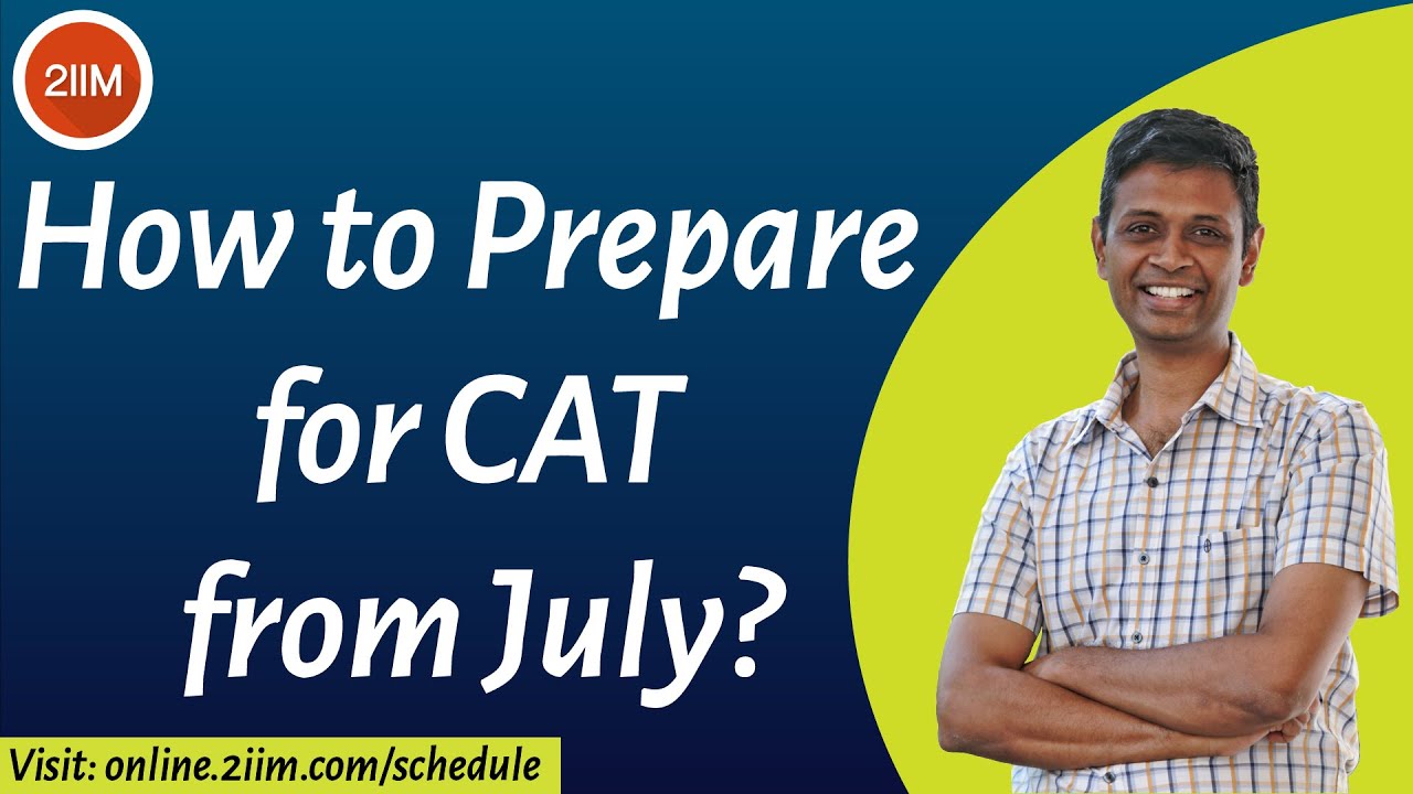How to prepare for CAT from July? | CAT 2021 Preparation Plan & Strategy | 2IIM Online CAT Prep
